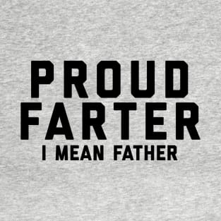 Proud Farter I Mean Father T-Shirt